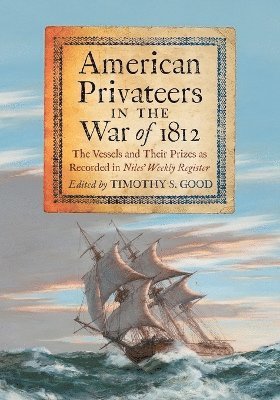Timothy S. Good - American Privateers in the War of 1812, Häftad