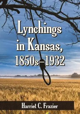 Harriet C. Frazier - Lynchings in Kansas, 1850s-1932, Häftad. Tillgänglighet: Lägg i varukorg
