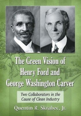 Quentin R. Skrabec - Green Vision of Henry Ford and George Washington Carver, Häftad. Tillgänglighet: Lägg i varukorg