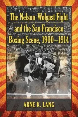 Arne K. Lang - Nelson-Wolgast Fight and the San Francisco Boxing Scene, 1900-1914, Häftad. Tillgänglighet: Lägg i varukorg