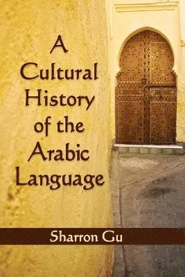 Sharron Gu - Cultural History of the Arabic Language, Häftad. Tillgänglighet: Lägg i varukorg
