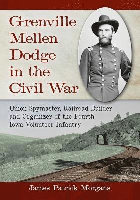 James Patrick Morgans - Grenville Mellen Dodge in the Civil War, Häftad. Tillgänglighet: Lägg i varukorg