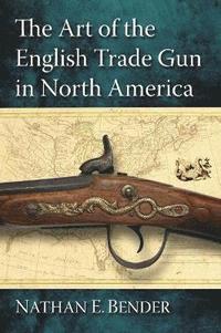 Art of the English Trade Gun in North America