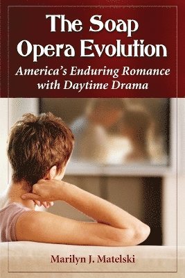 Marilyn J. Matelski - Soap Opera Evolution, Häftad. Tillgänglighet: Lägg i varukorg