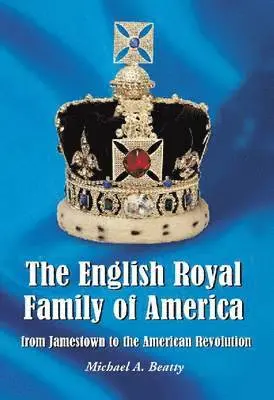English Royal Family of America, from Jamestown to the American Revolution