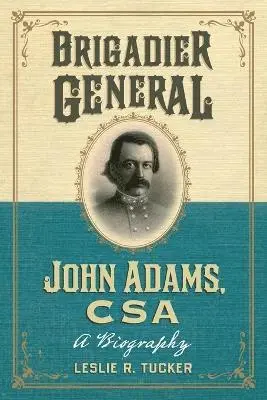 Leslie R. Tucker - Brigadier General John Adams, CSA, Häftad. Tillgänglighet: Lägg i varukorg
