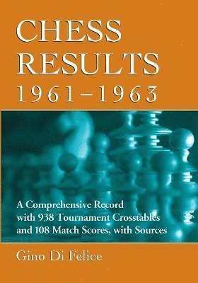 Gino Di Felice - Chess Results, 1961-1963, Häftad. Tillgänglighet: Lägg i varukorg