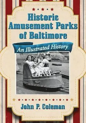 John P. Coleman - Historic Amusement Parks of Baltimore, Häftad. Tillgänglighet: Lägg i varukorg