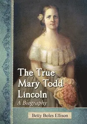 Betty Boles Ellison - True Mary Todd Lincoln, Häftad. Tillgänglighet: Lägg i varukorg