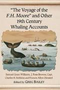 The Voyage of the F.H. Moore&quot;&quot; and Other 19th Century Whaling Accounts