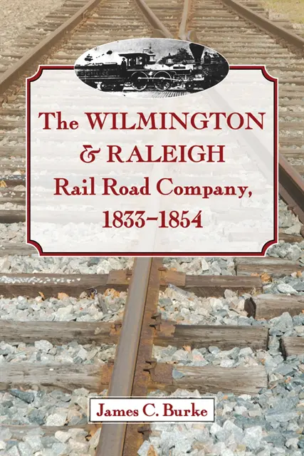 Burke James C. Burke - Wilmington & Raleigh Rail Road Company, 1833-1854, E-bok. Tillgänglighet: Lägg i varukorg