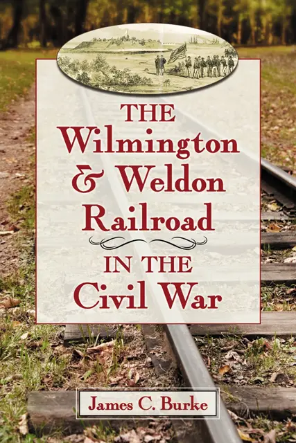 Wilmington & Weldon Railroad in the Civil War