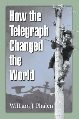 William J. Phalen - How the Telegraph Changed the World, Häftad. Tillgänglighet: Lägg i varukorg