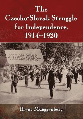 Czecho-Slovak Struggle for Independence, 1914-1920