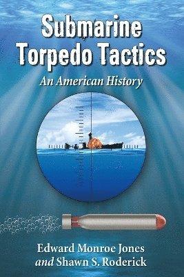 Edward Monroe Jones, Shawn S. Roderick - Submarine Torpedo Tactics, Häftad. Tillgänglighet: Lägg i varukorg