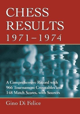 Gino Di Felice - Chess Results, 1971-1974, Häftad. Tillgänglighet: Lägg i varukorg