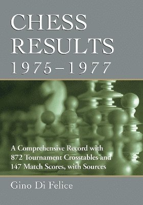 Gino Di Felice - Chess Results, 1975-1977, Häftad. Tillgänglighet: Lägg i varukorg