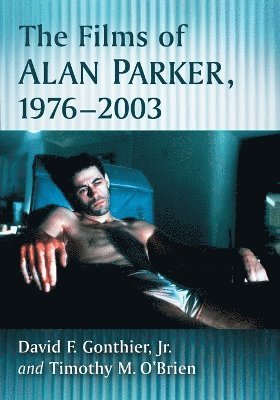 David F. Gonthier, Timothy M. O’Brien - Films of Alan Parker, 1976-2003, Häftad