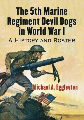 Michael A. Eggleston - 5th Marine Regiment Devil Dogs in World War I, Häftad. Tillgänglighet: Lägg i varukorg