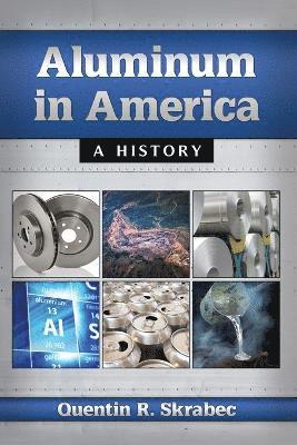 Quentin R. Skrabec - Aluminum in America, Häftad. Tillgänglighet: Lägg i varukorg