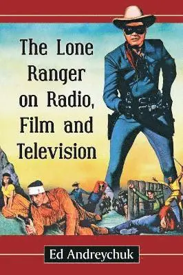 Lone Ranger on Radio, Film and Television