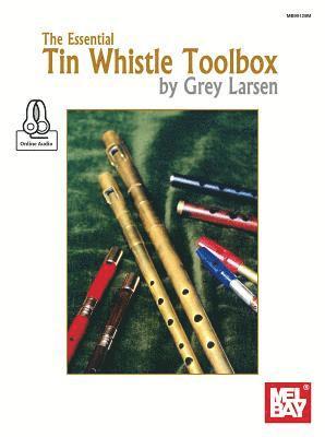 Grey E Larsen - The Essential Tin Whistle Toolbox, Häftad