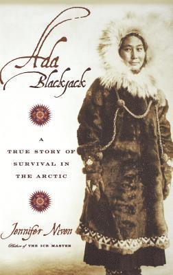 Jennifer Niven - Ada Blackjack: A True Story of Survival in the Arctic, Inbunden