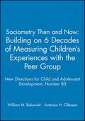 Sociometry Then and Now: Building on 6 Decades of Measuring Children's Experiences with the Peer Group