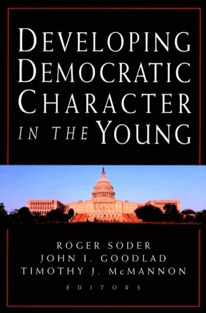 Timothy J. McMannon, John I. Goodlad, Roger Soder - Developing Democratic Character in the Young, E-bok