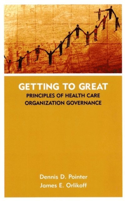 James E. Orlikoff, Dennis D. Pointer - Getting to Great, E-bok