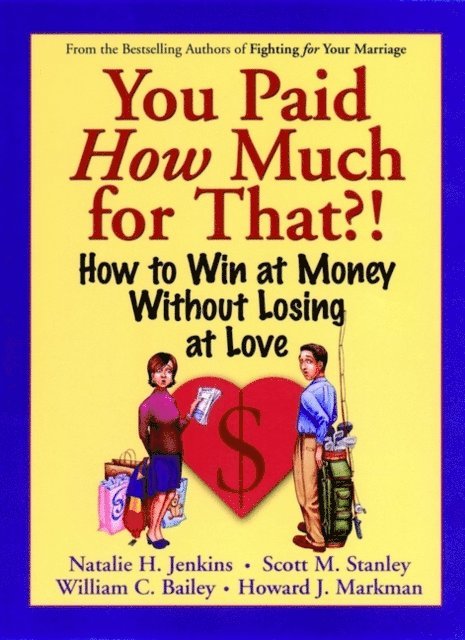 Howard J. Markman, William C. Bailey, Scott M. Stanley, Natalie H. Jenkins - You Paid How Much For That?!, E-bok