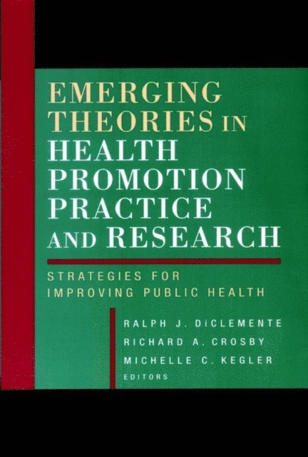 Michelle C. Kegler, Richard Crosby, Ralph J. DiClemente - Emerging Theories in Health Promotion Practice and Research, E-bok