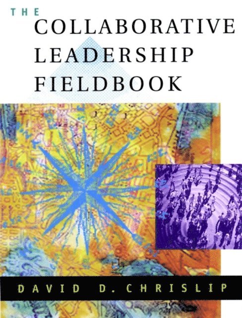 David D. Chrislip - Collaborative Leadership Fieldbook, E-bok