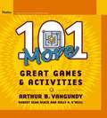 101 More Great Games and Activities
