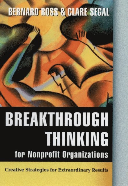 Clare Segal, Bernard Ross - Breakthrough Thinking for Nonprofit Organizations, E-bok