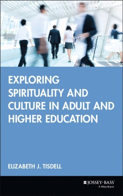 Elizabeth J. Tisdell - Exploring Spirituality and Culture in Adult and Higher Education, E-bok