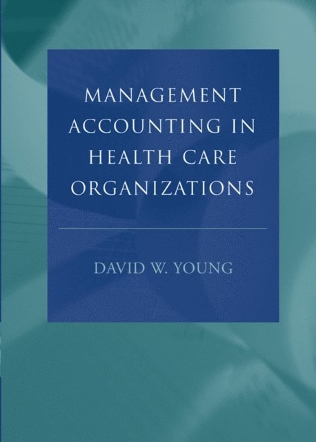 David W. Young - Management Accounting in Health Care Organizations, E-bok