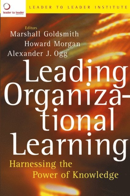 Marshall Goldsmith, Alexander J. Ogg, Howard Morgan - Leading Organizational Learning, E-bok
