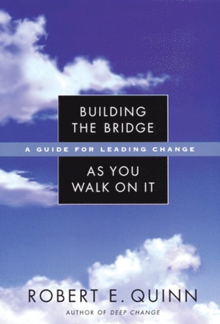 Robert E. Quinn - Building the Bridge As You Walk On It, E-bok