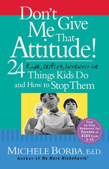 Michele Borba - Don't Give Me That Attitude!, E-bok
