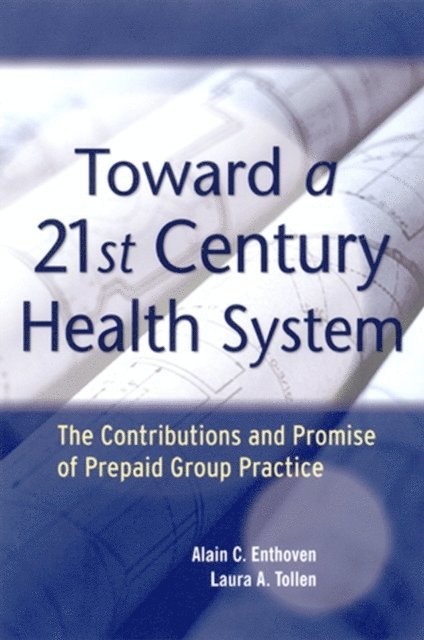 Laura A. Tollen, Alain C. Enthoven - Toward a 21st Century Health System, E-bok