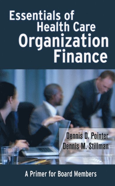 Dennis M. Stillman, Dennis D. Pointer - Essentials of Health Care Organization Finance, E-bok