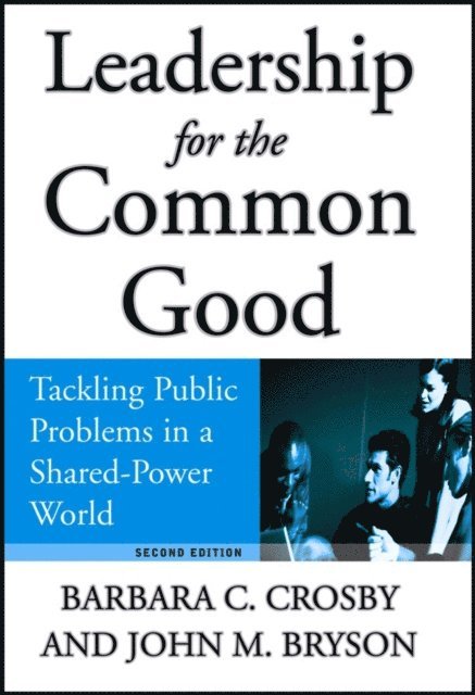 John M. Bryson, Barbara C. Crosby - Leadership for the Common Good, E-bok
