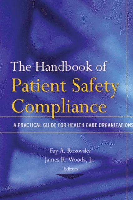 Jr. James R. Woods, Fay A. Rozovsky - Handbook of Patient Safety Compliance, E-bok