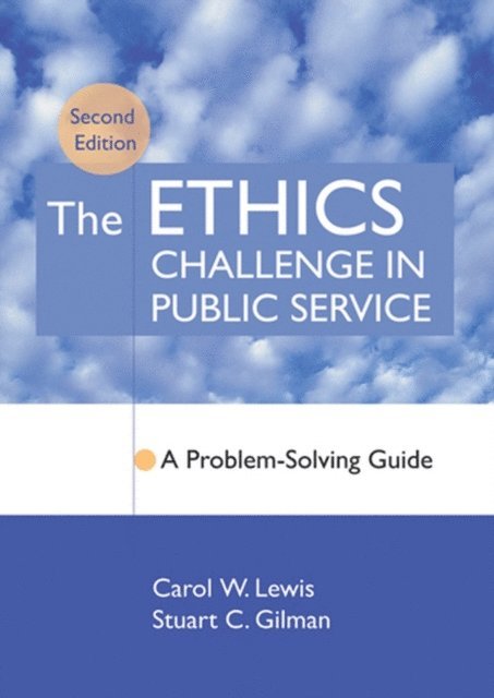 Stuart C. Gilman, Carol W. Lewis - Ethics Challenge in Public Service, E-bok