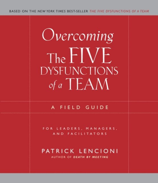 Patrick M. Lencioni - Overcoming the Five Dysfunctions of a Team, E-bok