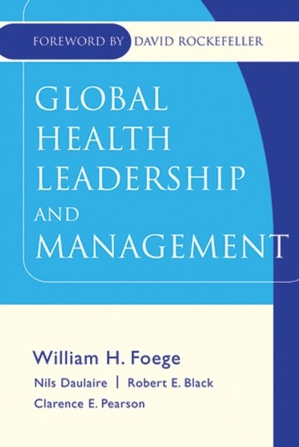 Clarence E. Pearson, Robert E. Black, Nils M.P. Daulaire, William H. Foege - Global Health Leadership and Management, E-bok
