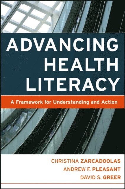 David S. Greer, Andrew Pleasant, Christina Zarcadoolas - Advancing Health Literacy, E-bok