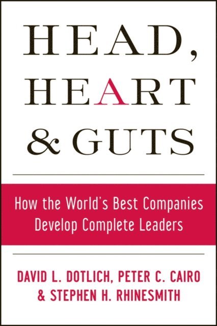 Stephen H. Rhinesmith, Peter C. Cairo, David L. Dotlich - Head, Heart and Guts, E-bok