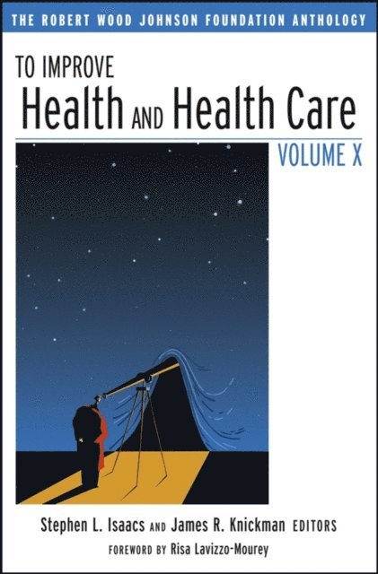 James R. Knickman, Stephen L. Isaacs - To Improve Health and Health Care Volume X, E-bok